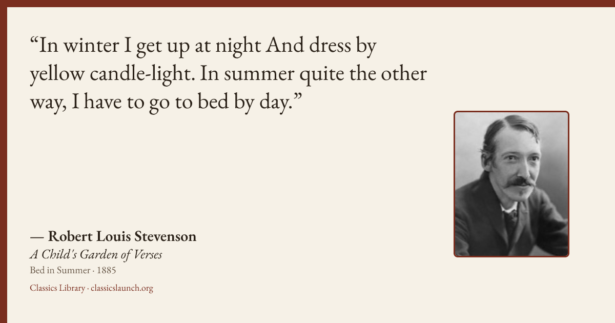 Quote card: In winter I get up at night And dress by yellow candle-light. In summer quite th