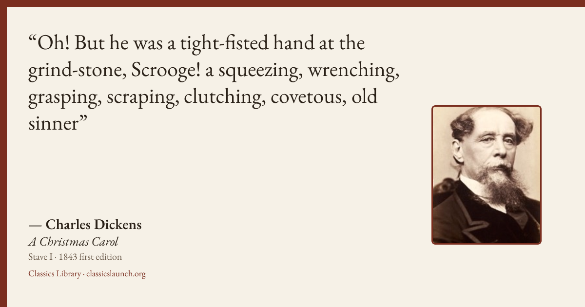 Quote card: Oh! But he was a tight-fisted hand at the grind-stone, Scrooge! a squeezing, wre