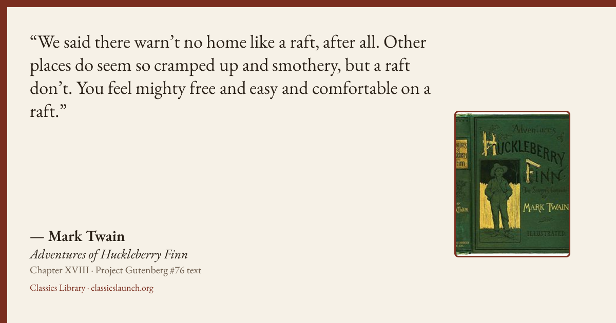 Quote card: We said there warn’t no home like a raft, after all. Other places do seem so cra