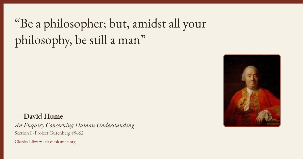 Quote card: Be a philosopher; but, amidst all your philosophy, be still a man