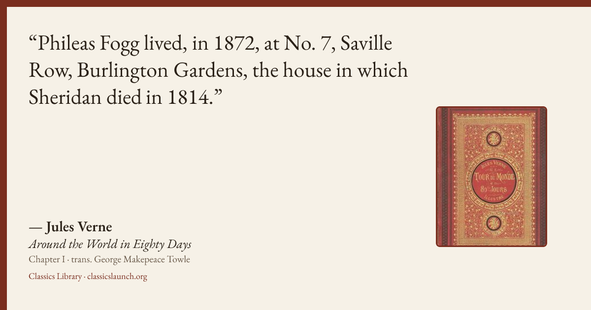 Quote card: Phileas Fogg lived, in 1872, at No. 7, Saville Row, Burlington Gardens, the hous