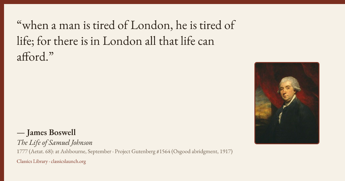 Quote card: when a man is tired of London, he is tired of life; for there is in London all t