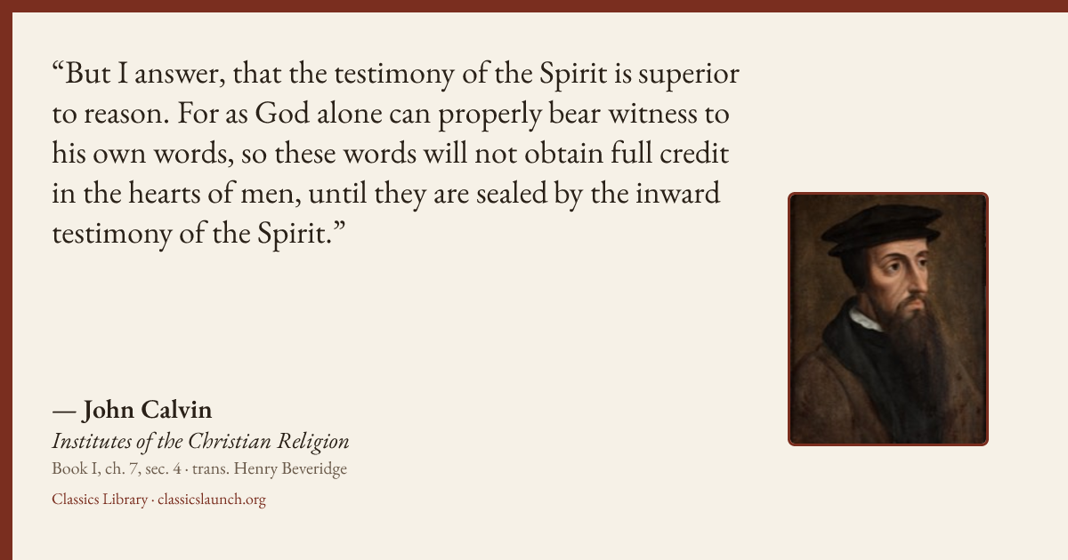 Quote card: But I answer, that the testimony of the Spirit is superior to reason. For as God