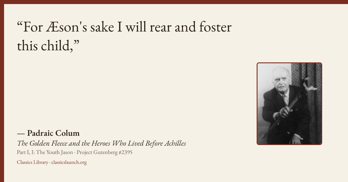 Quote card: For Æson's sake I will rear and foster this child,