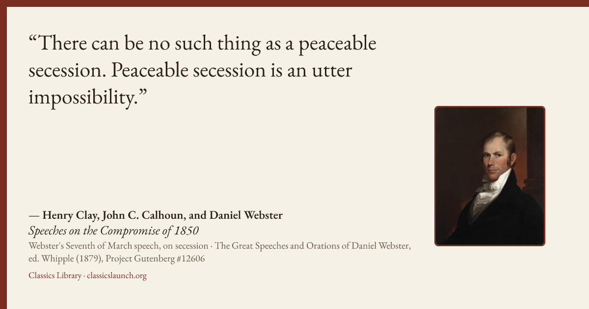 Quote card: There can be no such thing as a peaceable secession. Peaceable secession is an u