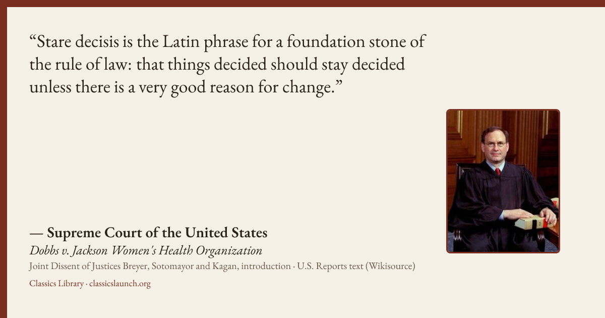 Quote card: Stare decisis is the Latin phrase for a foundation stone of the rule of law: tha