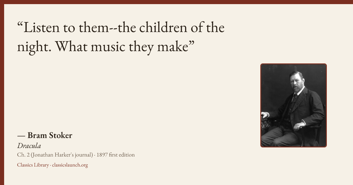 Quote card: Listen to them--the children of the night. What music they make
