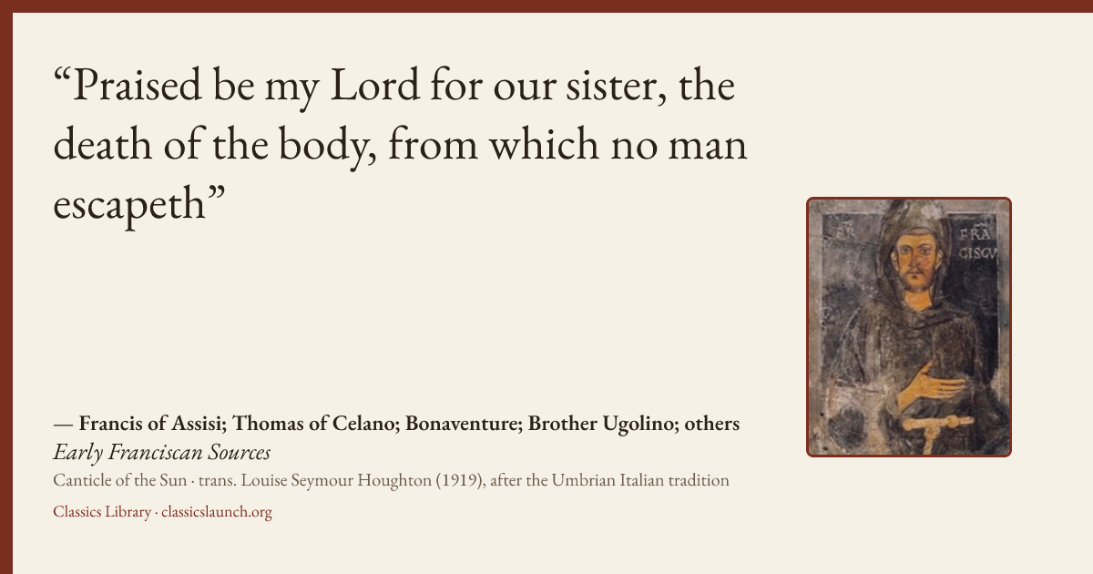 Quote card: Praised be my Lord for our sister, the death of the body, from which no man esca