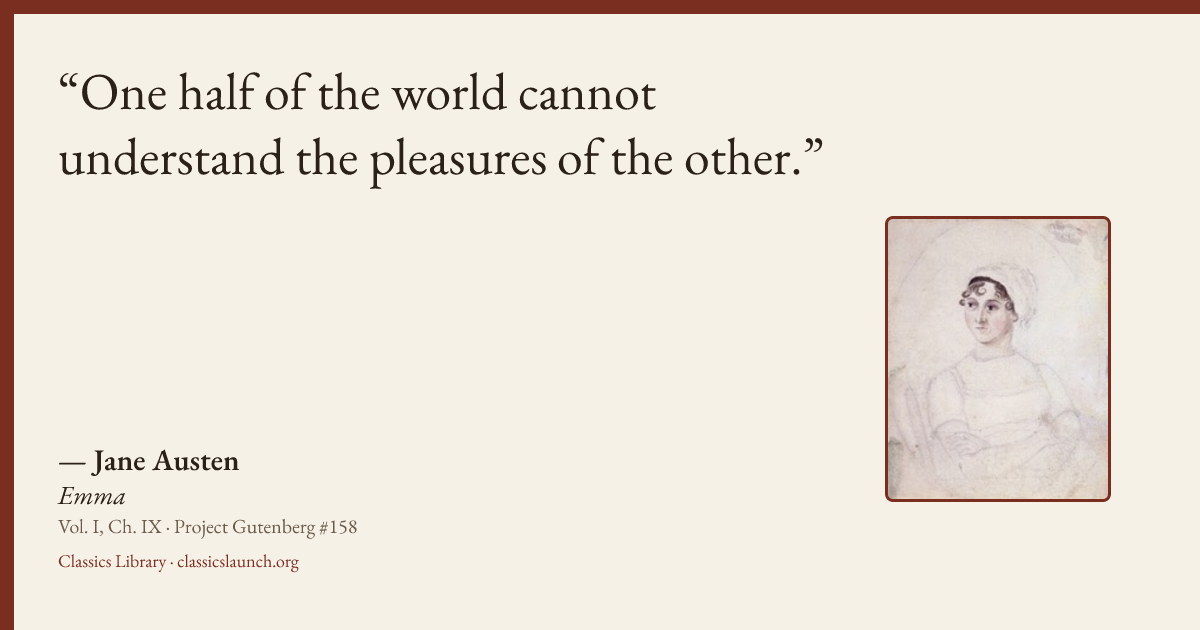 Quote card: One half of the world cannot understand the pleasures of the other.