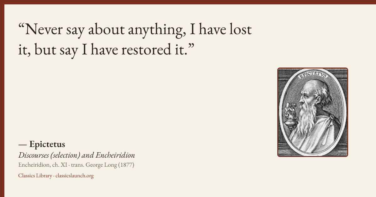 Quote card: Never say about anything, I have lost it, but say I have restored it.