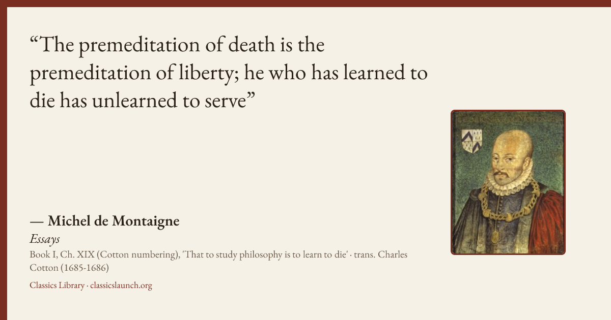 Quote card: The premeditation of death is the premeditation of liberty; he who has learned t