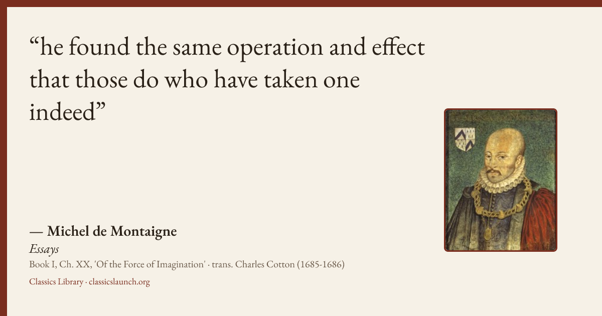 Quote card: he found the same operation and effect that those do who have taken one indeed