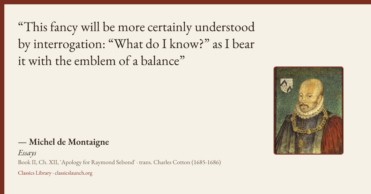 Quote card: This fancy will be more certainly understood by interrogation: “What do I know?”
