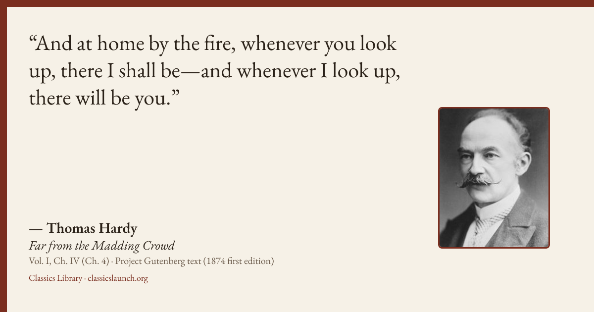 Quote card: And at home by the fire, whenever you look up, there I shall be—and whenever I l
