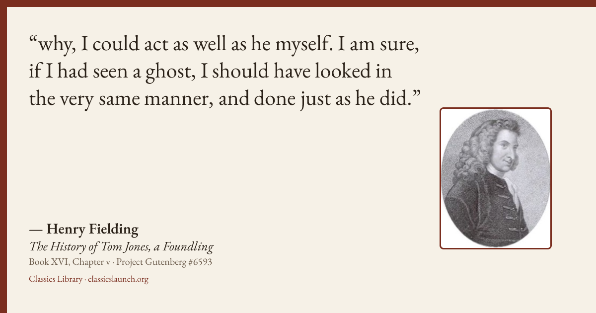 Quote card: why, I could act as well as he myself. I am sure, if I had seen a ghost, I shoul