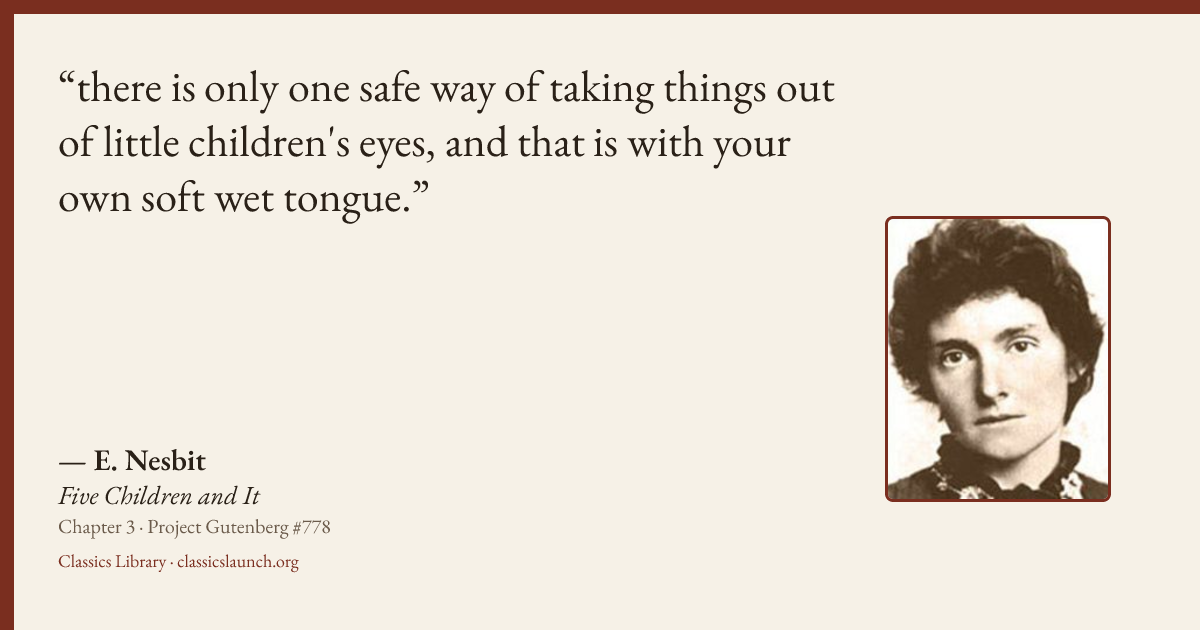 Quote card: there is only one safe way of taking things out of little children's eyes, and t