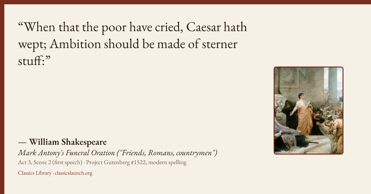 Quote card: When that the poor have cried, Caesar hath wept; Ambition should be made of ster