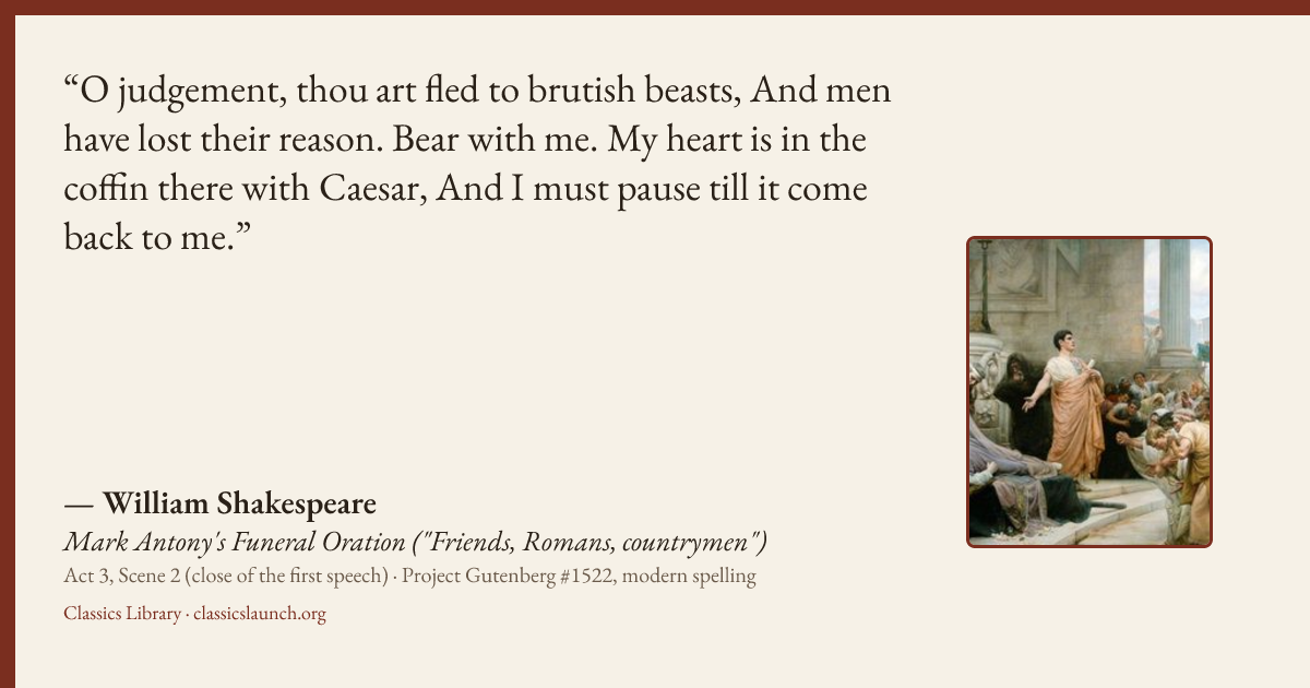Quote card: O judgement, thou art fled to brutish beasts, And men have lost their reason. Be