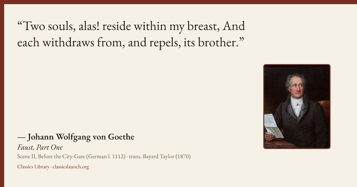 Quote card: Two souls, alas! reside within my breast, And each withdraws from, and repels, i