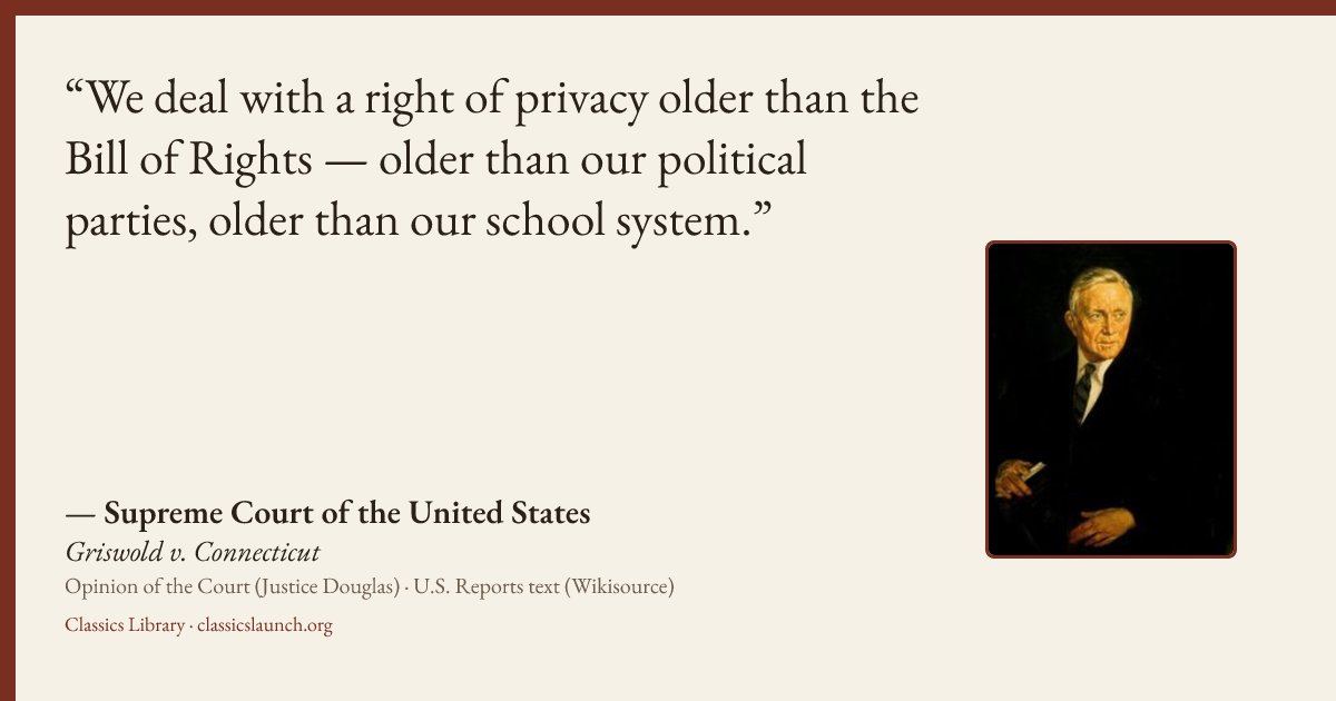 Quote card: We deal with a right of privacy older than the Bill of Rights — older than our p