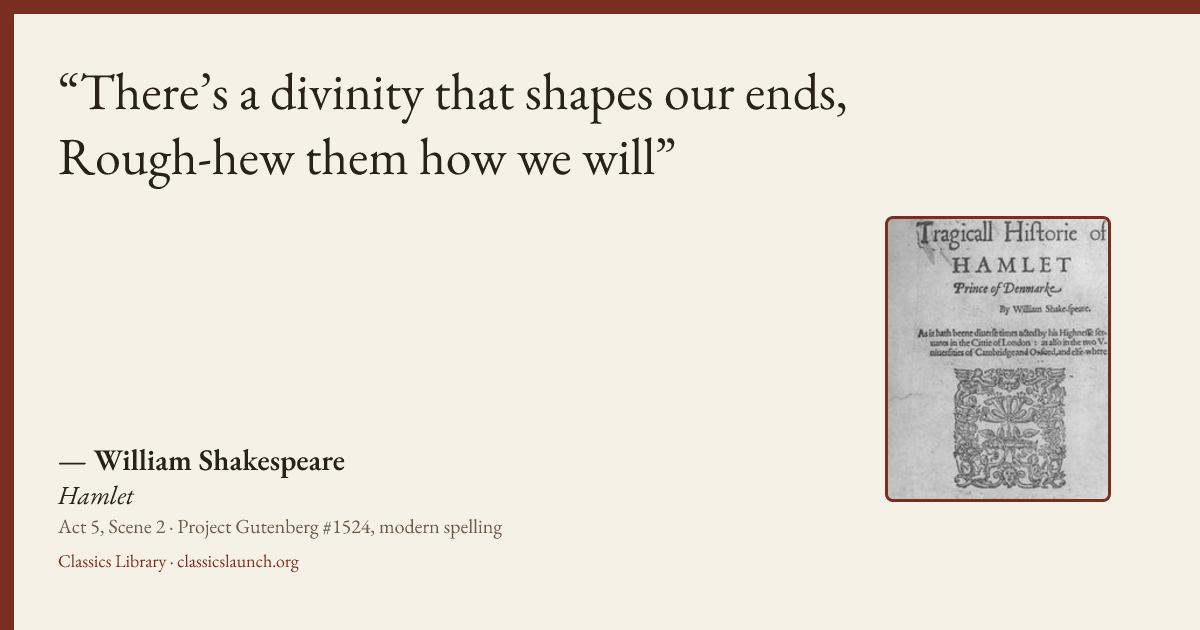 Quote card: There’s a divinity that shapes our ends, Rough-hew them how we will