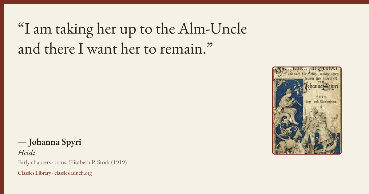 Quote card: I am taking her up to the Alm-Uncle and there I want her to remain.