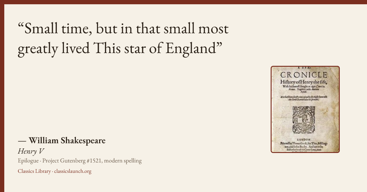 Quote card: Small time, but in that small most greatly lived This star of England