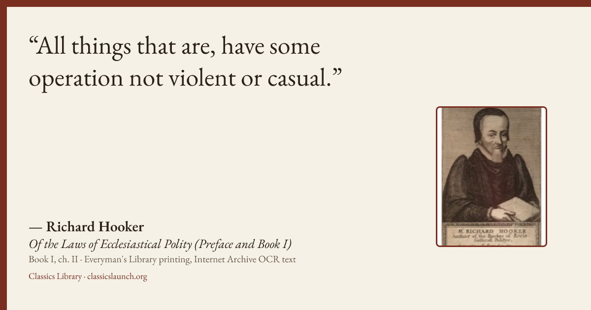 Quote card: All things that are, have some operation not violent or casual.