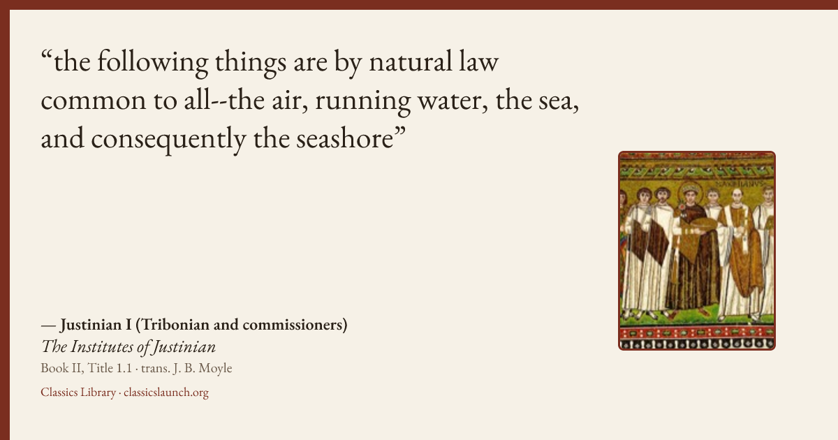 Quote card: the following things are by natural law common to all--the air, running water, t