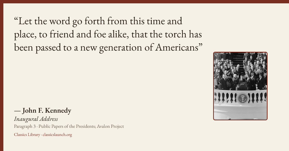 Quote card: Let the word go forth from this time and place, to friend and foe alike, that th