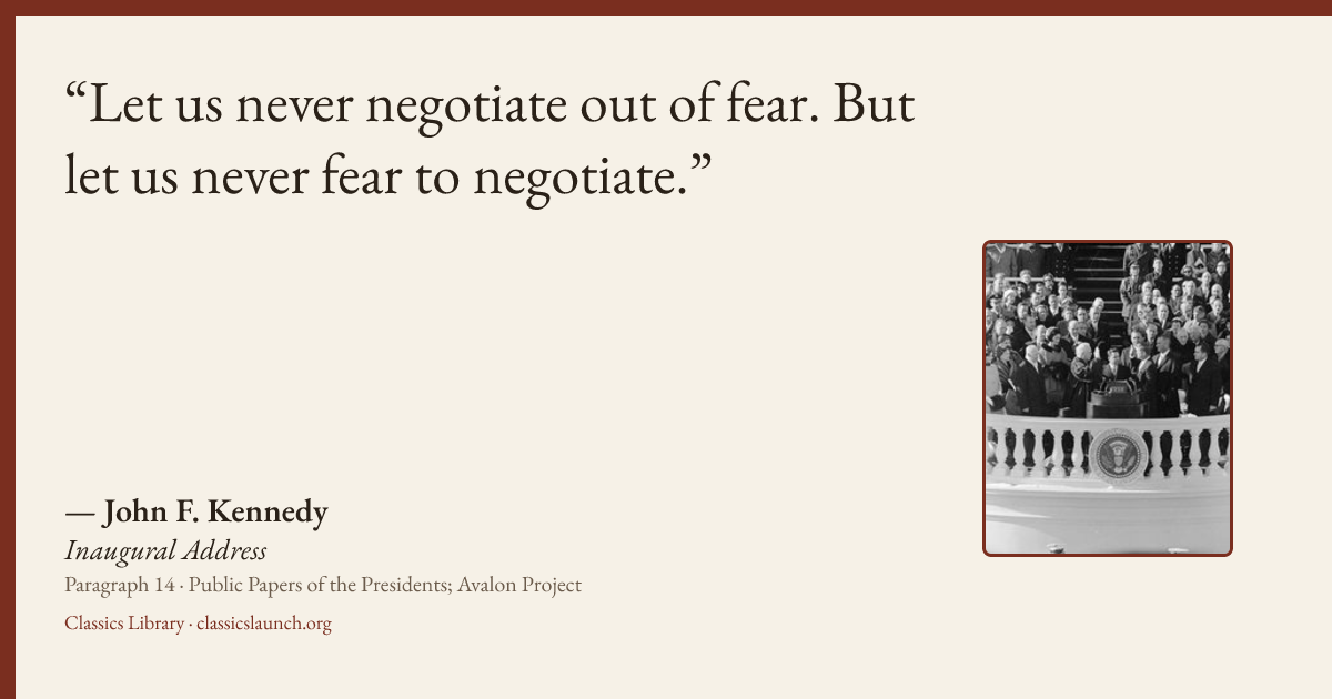Quote card: Let us never negotiate out of fear. But let us never fear to negotiate.