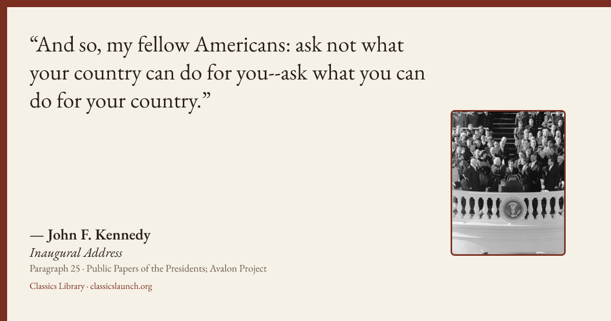 Quote card: And so, my fellow Americans: ask not what your country can do for you--ask what