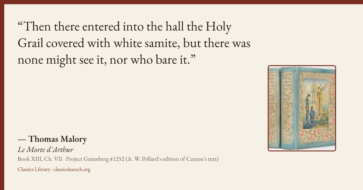 Quote card: Then there entered into the hall the Holy Grail covered with white samite, but t