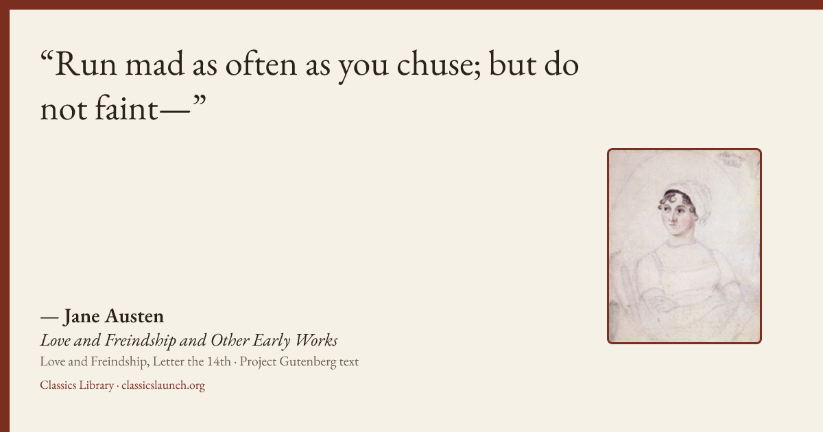 Quote card: Run mad as often as you chuse; but do not faint—