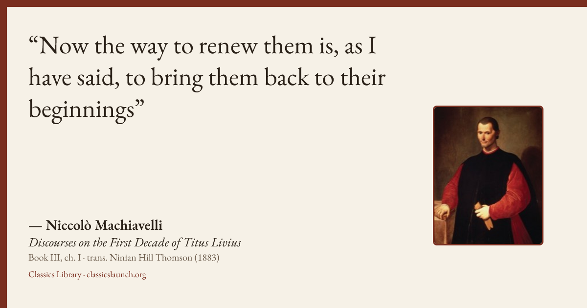 Quote card: Now the way to renew them is, as I have said, to bring them back to their beginn