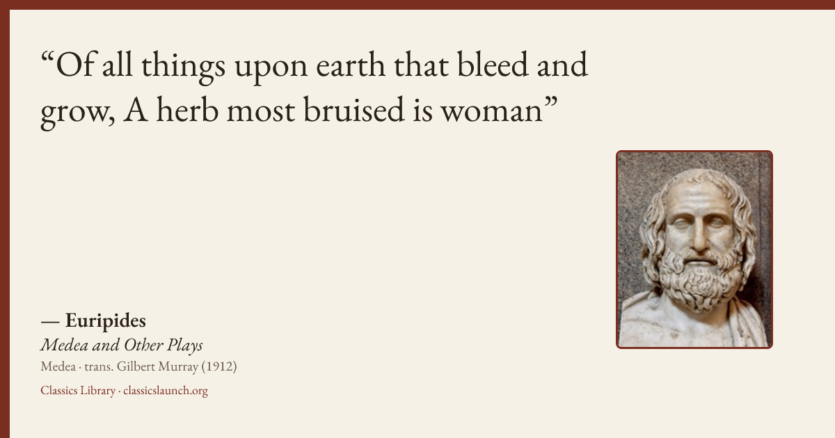 Quote card: Of all things upon earth that bleed and grow, A herb most bruised is woman