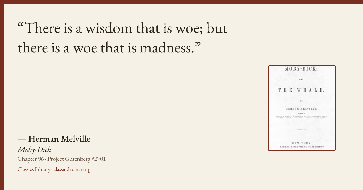 Quote card: There is a wisdom that is woe; but there is a woe that is madness.