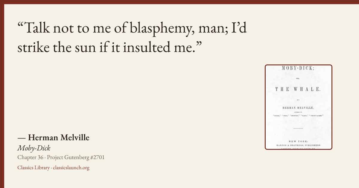 Quote card: Talk not to me of blasphemy, man; I’d strike the sun if it insulted me.