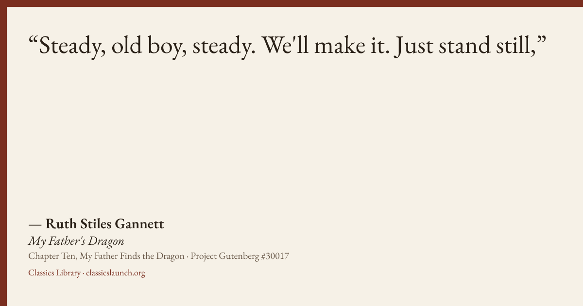 Quote card: Steady, old boy, steady. We'll make it. Just stand still,