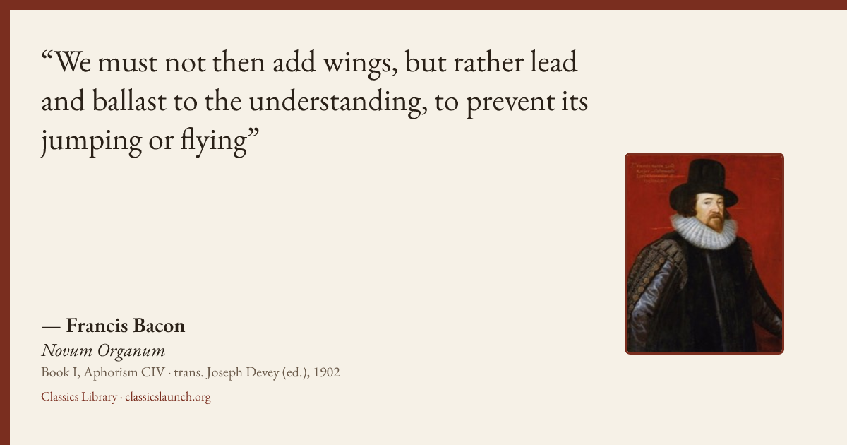 Quote card: We must not then add wings, but rather lead and ballast to the understanding, to