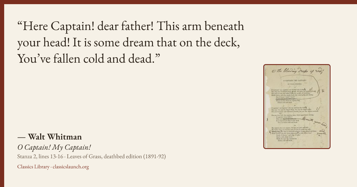Quote card: Here Captain! dear father! This arm beneath your head! It is some dream that on