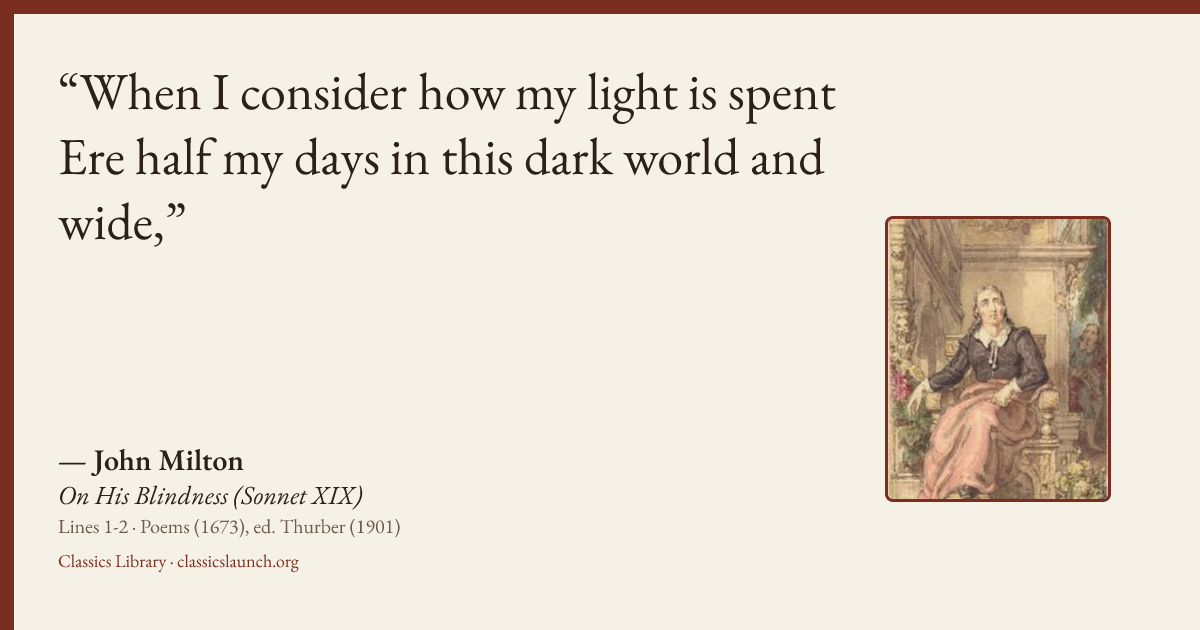 Quote card: When I consider how my light is spent Ere half my days in this dark world and wi