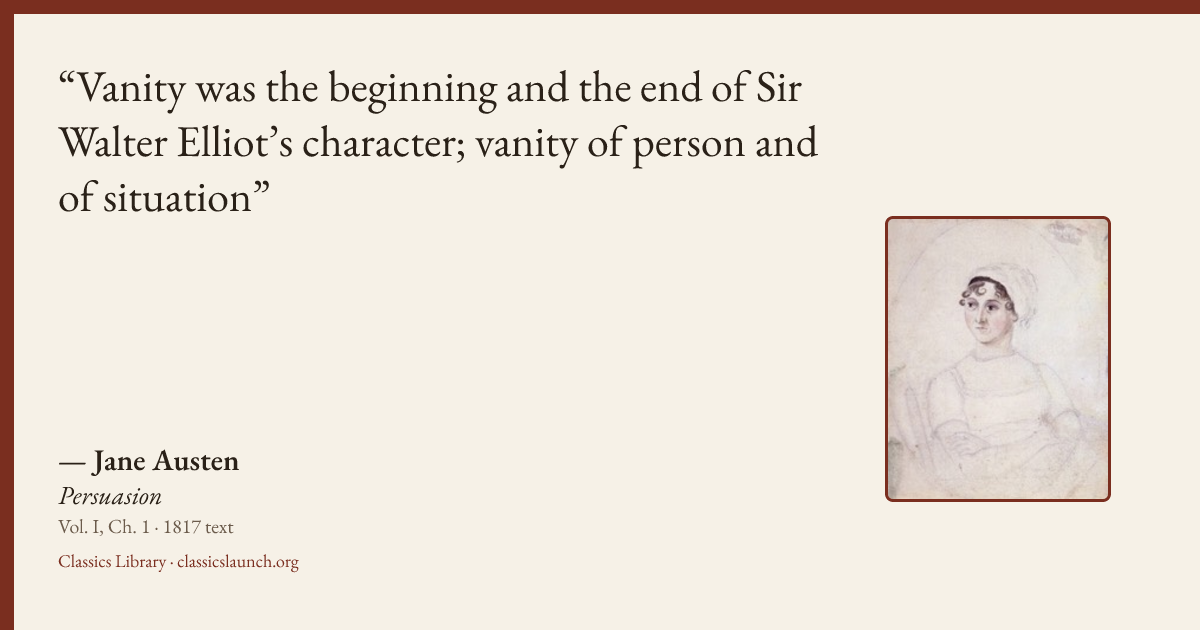 Quote card: Vanity was the beginning and the end of Sir Walter Elliot’s character; vanity of
