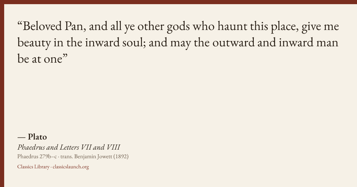 Quote card: Beloved Pan, and all ye other gods who haunt this place, give me beauty in the i