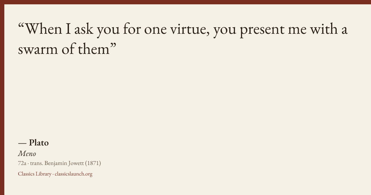 Quote card: When I ask you for one virtue, you present me with a swarm of them