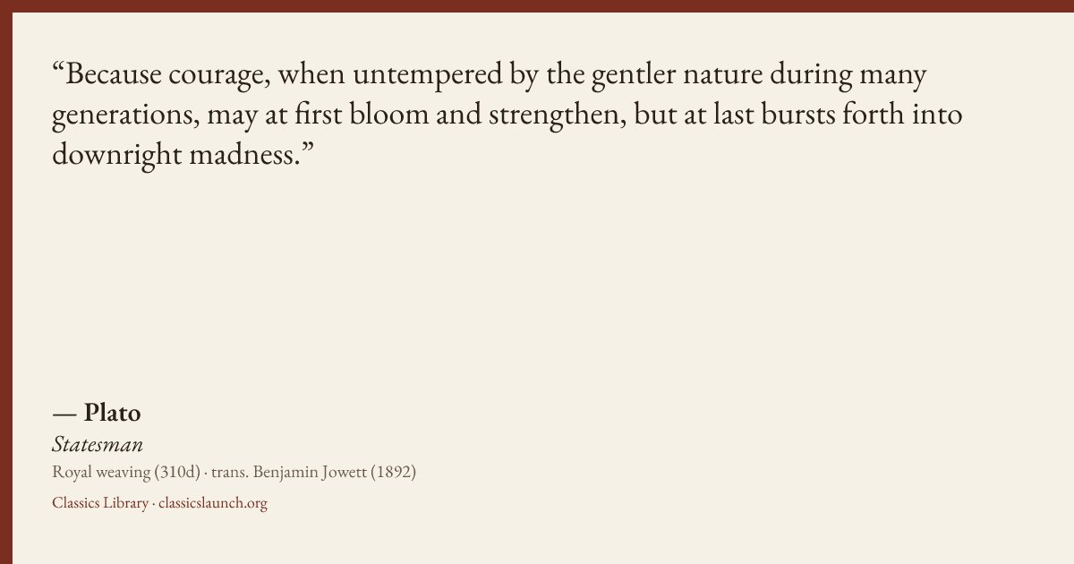 Quote card: Because courage, when untempered by the gentler nature during many generations,
