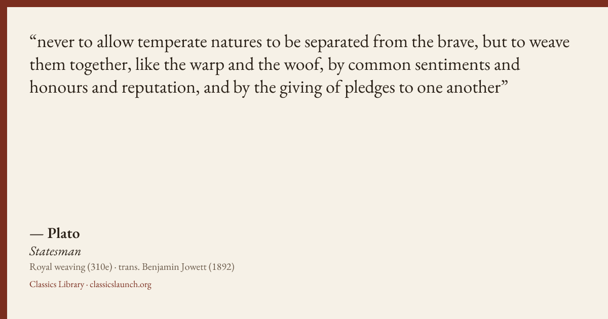 Quote card: never to allow temperate natures to be separated from the brave, but to weave th