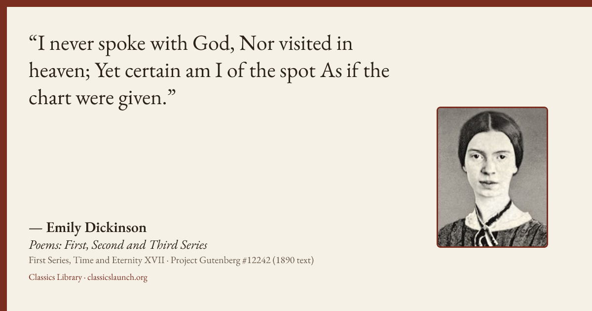 Quote card: I never spoke with God, Nor visited in heaven; Yet certain am I of the spot As i