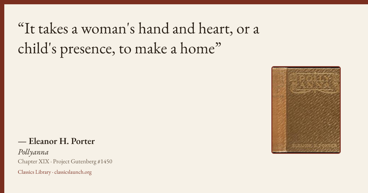 Quote card: It takes a woman's hand and heart, or a child's presence, to make a home