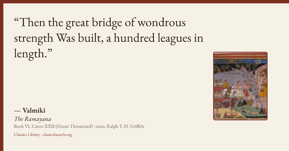Quote card: Then the great bridge of wondrous strength Was built, a hundred leagues in lengt